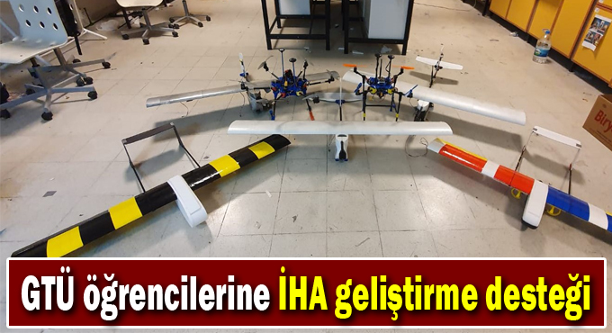 GTÜ Öğrencilerine İHA Geliştirme Desteği