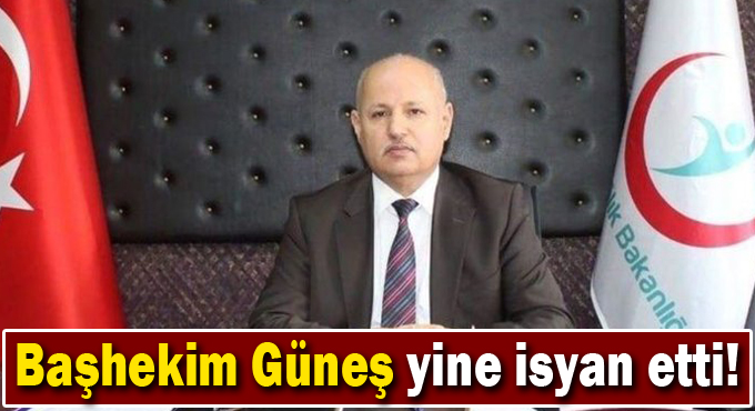 Başhekim Güneş yine isyan etti!