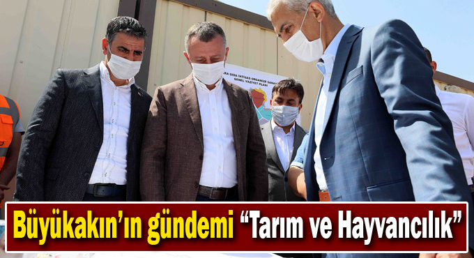 Büyükakın’ın gündemi “Tarım ve Hayvancılık”