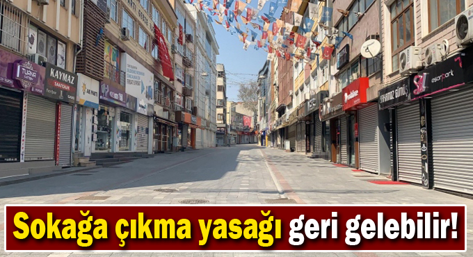 Sokağa çıkma yasağı geri gelebilir!