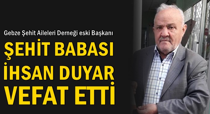 Şehit babası İhsan Duyar vefat etti