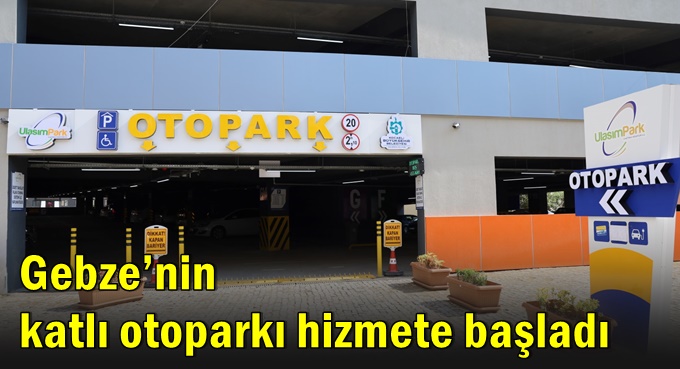 Gebze’nin katlı otoparkı hizmete başladı