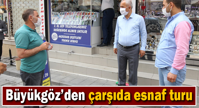 Büyükgöz’den çarşıda esnaf turu