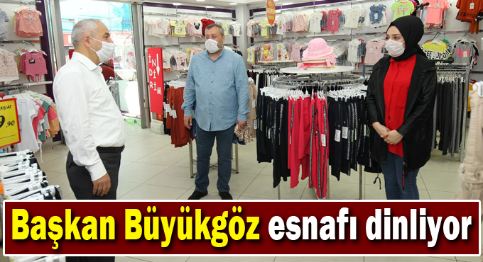 Başkan Büyükgöz esnafı dinliyor