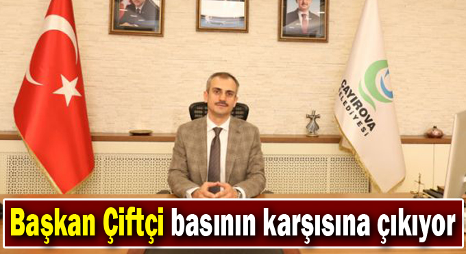 Başkan Çiftçi basının karşısına çıkıyor