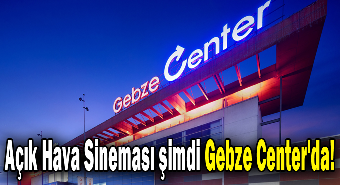 Açık Hava Sineması şimdi Gebze Center'da!