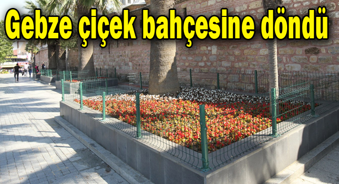 Gebze Çiçek Bahçesine Döndü