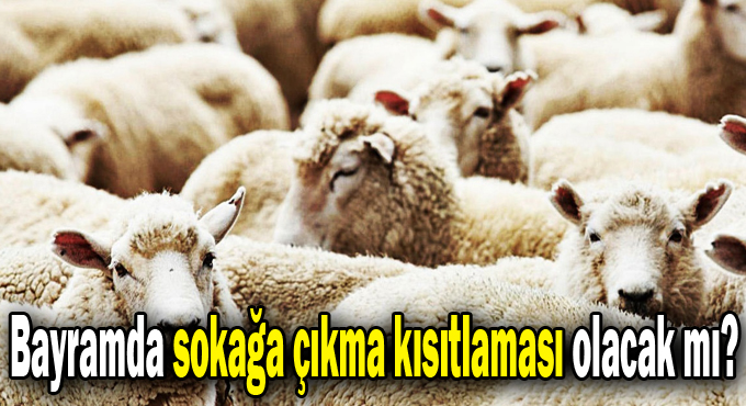 Bayramda sokağa çıkma kısıtlaması olacak mı?