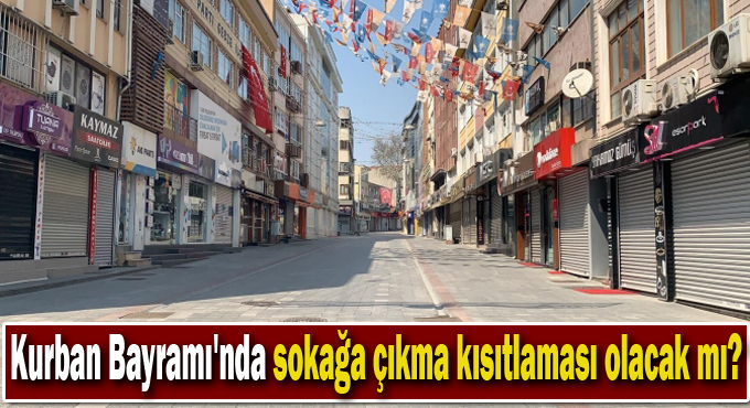 Kurban Bayramı'nda sokağa çıkma kısıtlaması olacak mı?