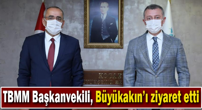 TBMM Başkanvekili, Başkan Büyükakın’ı ziyaret etti