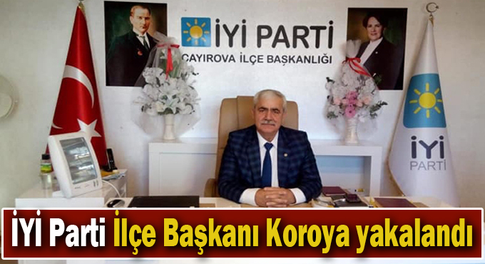 Çayırova İYİ Parti İlçe Başkanı Koroya yakalandı