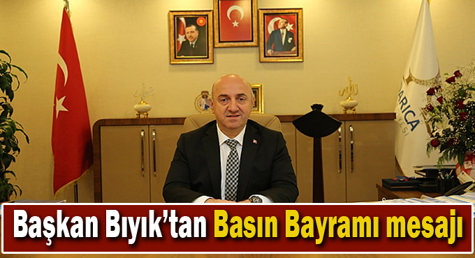 Başkan Bıyık’tan Basın Bayramı mesajı