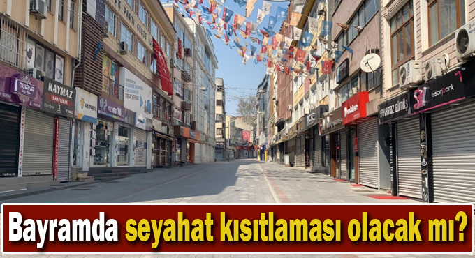 Bayramda seyahat kısıtlaması olacak mı?