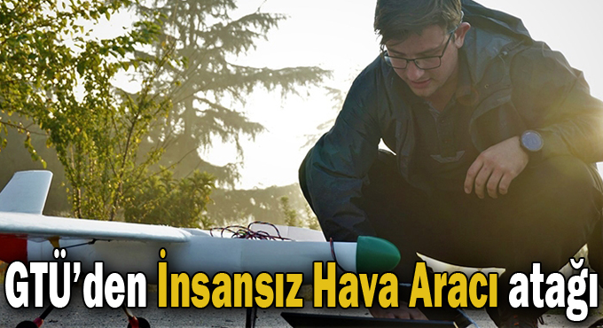 GTÜ’den İnsansız Hava Aracı atağı