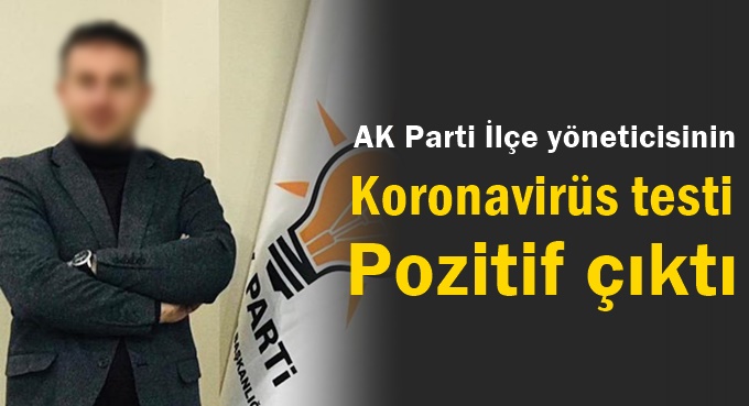 AK Parti İlçe yöneticisi koronavirüse yakalandı