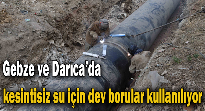 Gebze ve Darıca’da kesintisiz su için dev borular kullanılıyor