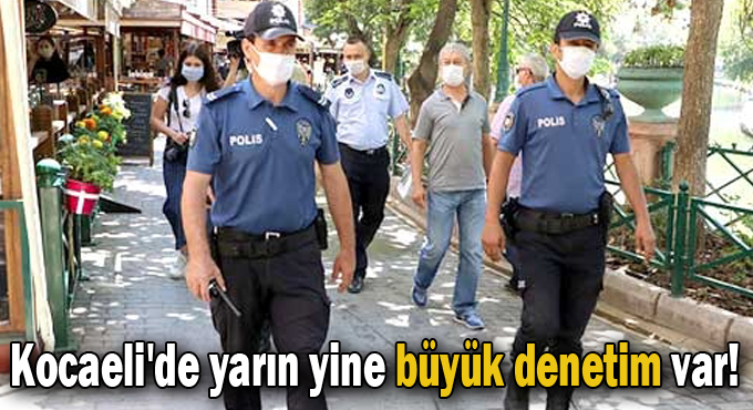 Kocaeli'de yarın yine büyük denetim var!