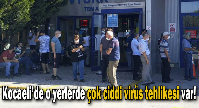 Kocaeli’de o yerlerde çok ciddi virüs tehlikesi var!