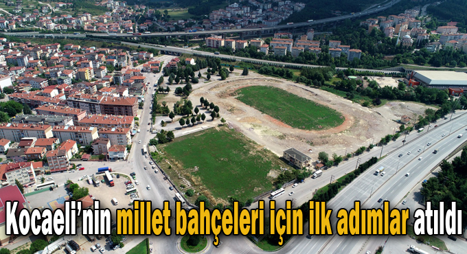 Kocaeli’nin millet bahçeleri içinilk adımlar atıldı