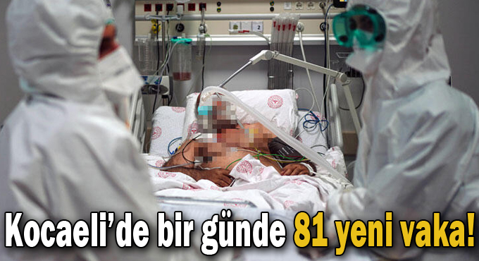 Kocaeli'de bir günde 81 yeni vaka!