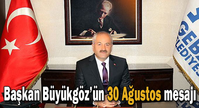 Başkan Büyükgöz’ün  30 Ağustos Mesajı