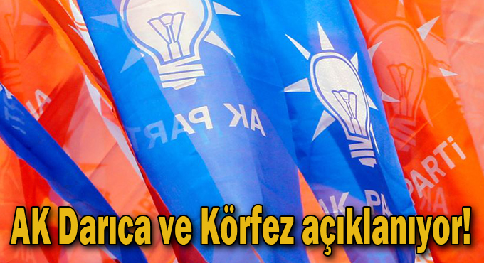 AK Darıca ve Körfez açıklanıyor!