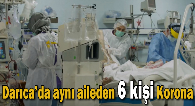 Darıca'da aynı aileden 6 kişi Korona