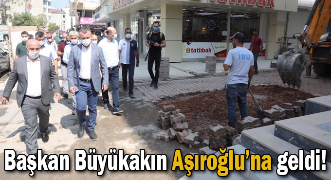 Büyükakın Aşıroğlu’na geldi!