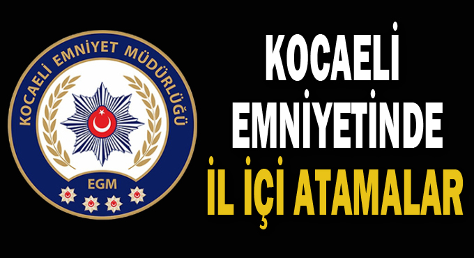 Kocaeli emniyetinde İl içi atamalar