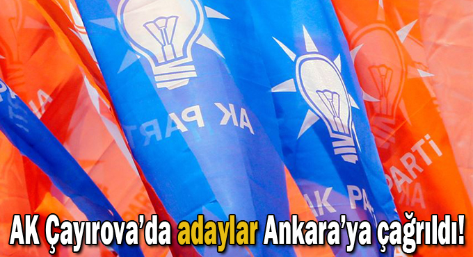 AK Çayırova’da adaylar Ankara’ya çağrıldı!