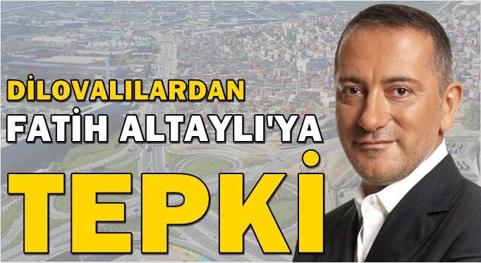 Dilovalılardan Fatih Altaylı’ya tepki