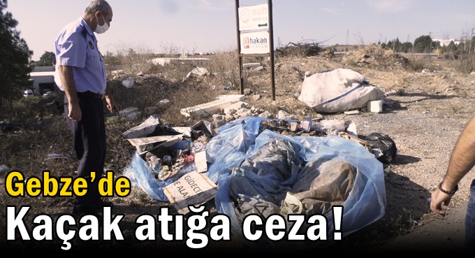 Gebze’de kaçak atığa ceza