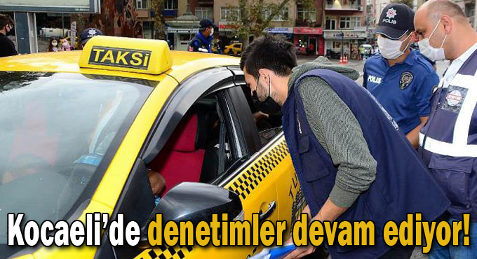 Denetimler hız kesmeden devam ediyor