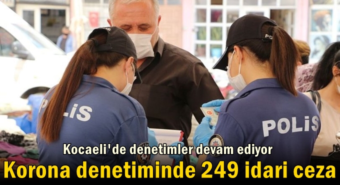 Korona denetiminde 249 idari ceza