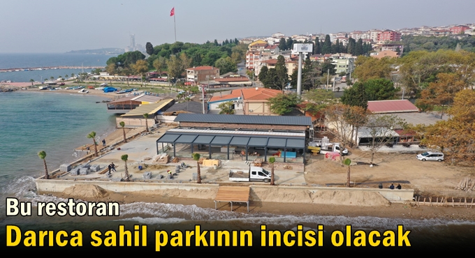 Bu restoran Darıca sahil parkının incisi olacak