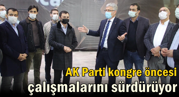 AK Parti kongre öncesi çalışmalarını sürdürüyor