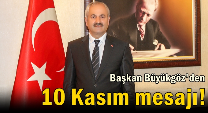 Başkan Büyükgöz'den 10 Kasım mesajı