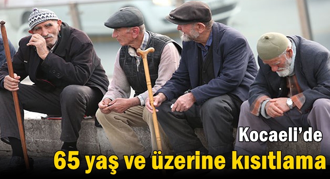 Kocaeli’de 65 yaş ve üzerine kısıtlama