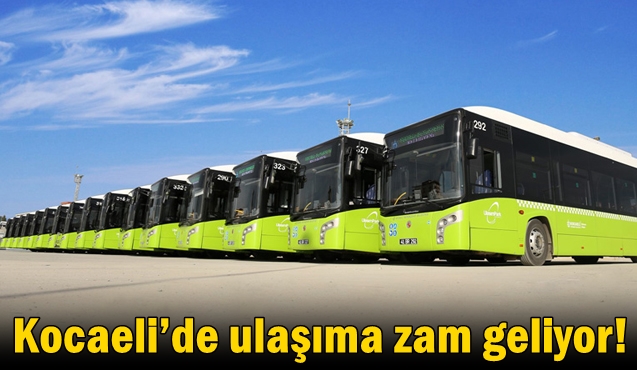 Kocaeli’de ulaşıma zam geliyor!