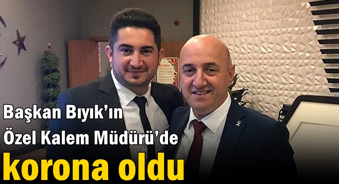 Bıyık’ın Özel Kalem Müdürü’de korona oldu