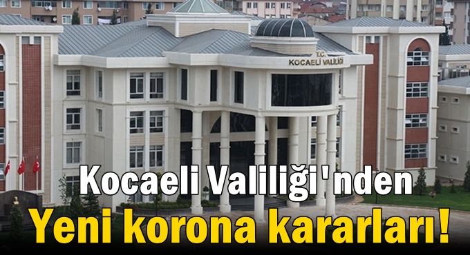 Kocaeli Valiliği'nden yeni korona kararları!