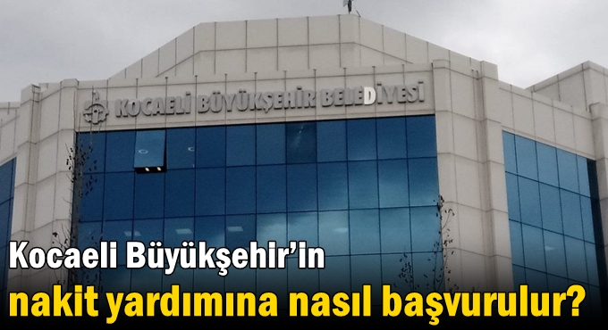 Kocaeli Büyükşehir’in nakit yardımına nasıl başvurulur?