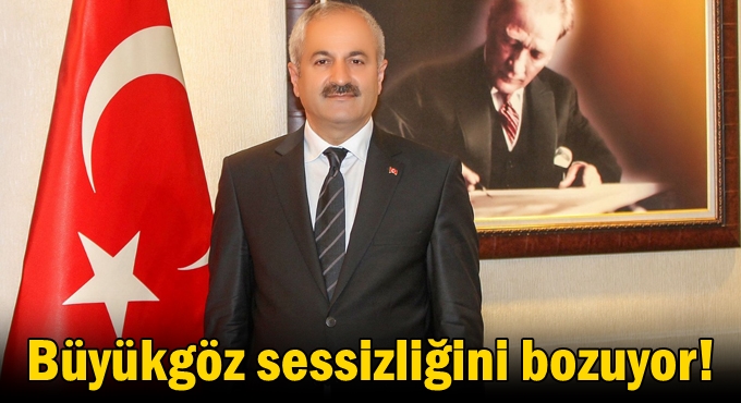 Büyükgöz sessizliğini bozuyor!