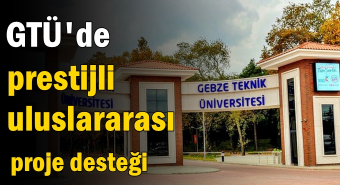 GTÜ’ye prestijli uluslararası proje desteği