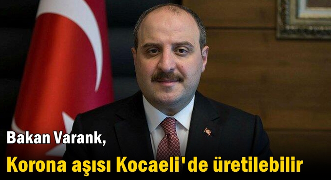 Bakan Varank: Korona aşısı Kocaeli'de üretilebilir