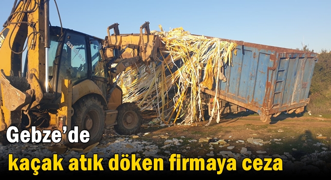 Gebze’de kaçak atık döken firmaya ceza