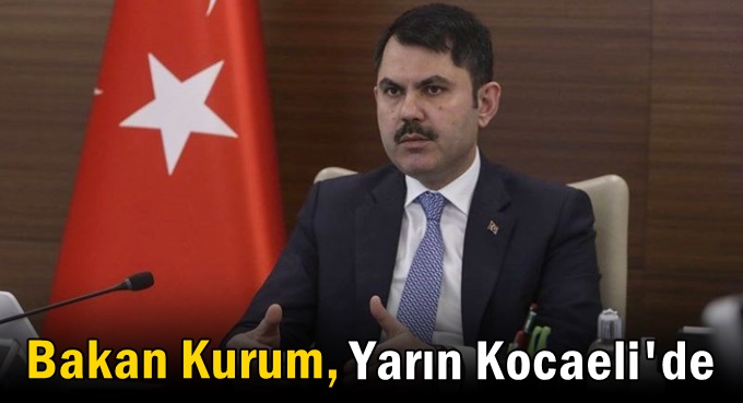 Bakan Kurum, yarın Kocaeli’de