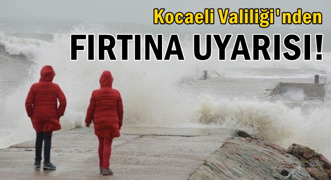 Kocaeli Valiliği’nden fırtına uyarsı!