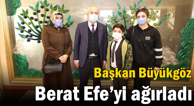 Başkan Büyükgöz Berat Efe’yi ağırladı