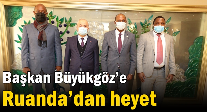 Başkan Büyükgöz’e  Ruanda’dan heyet